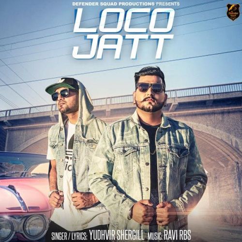 Loco Jatt Yudhvir Shergill, Ravi RBS mp3 song free download, Loco Jatt Yudhvir Shergill, Ravi RBS full album