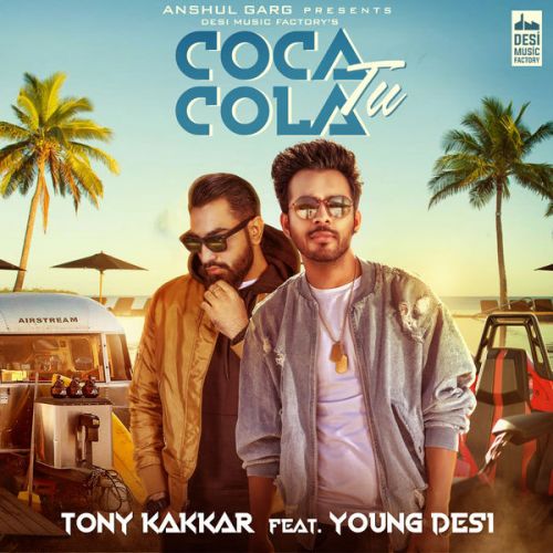 Coca Cola Tu Tony Kakkar, Young Desi mp3 song free download, Coca Cola Tu Tony Kakkar, Young Desi full album