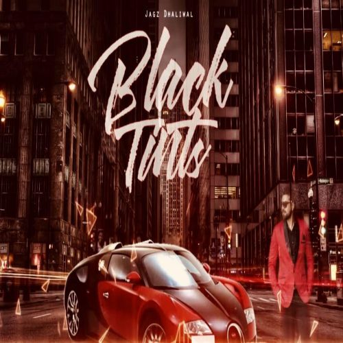 Black Tints Jagz Dhaliwal mp3 song free download, Black Tints Jagz Dhaliwal full album