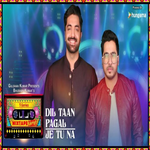 Je Tu Na - Dil Taan Pagal Amber Vashisht, Akhil Sachdeva mp3 song free download, Je Tu Na - Dil Taan Pagal Amber Vashisht, Akhil Sachdeva full album