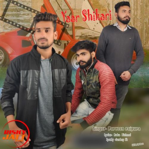 Yaar shikari Parveen Raipura mp3 song free download, Yaar shikari Parveen Raipura full album