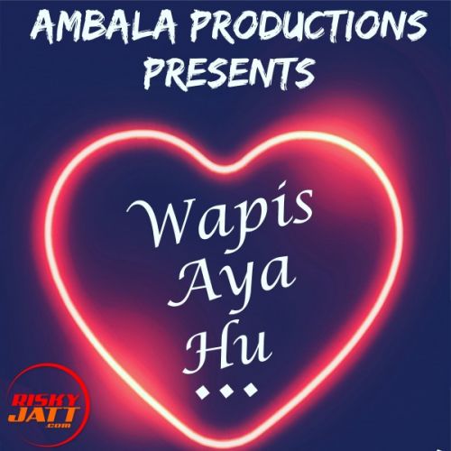 Wapis Aaya Hun Shivam Singla, Harshita mp3 song free download, Wapis Aaya Hun Shivam Singla, Harshita full album