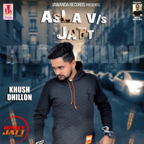 Asla v /s Jatt Khush Dhillon mp3 song free download, Asla v /s Jatt Khush Dhillon full album