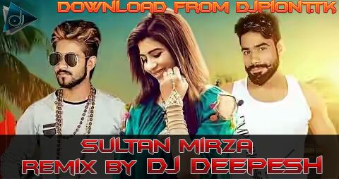 Sultan Mirza Remix DJ Deepesh mp3 song free download, Sultan Mirza Remix DJ Deepesh full album