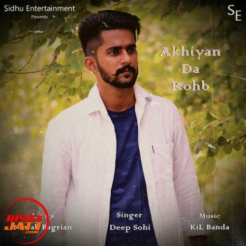 Akhiyan Da Rohb Deep Sohi mp3 song free download, Akhiyan Da Rohb Deep Sohi full album