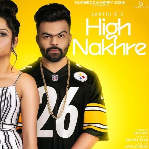 High Nakhre Sarthi K mp3 song free download, High Nakhre Sarthi K full album