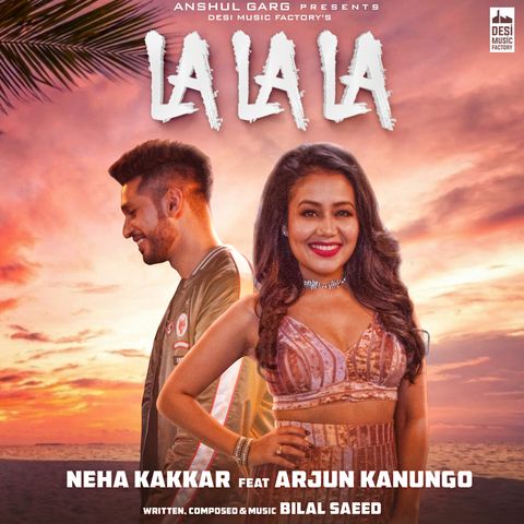 La La La Neha Kakkar, Arjun Kanungo mp3 song free download, La La La Neha Kakkar, Arjun Kanungo full album