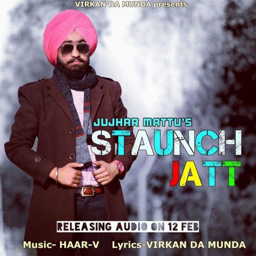 Staunch Jatt Jujhar Mattu mp3 song free download, Staunch Jatt Jujhar Mattu full album