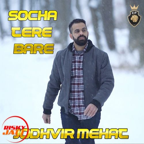 Socha Tere Bare Jodhvir Mehat mp3 song free download, Socha Tere Bare Jodhvir Mehat full album