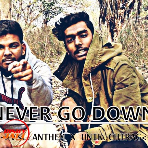 Never Go Down Unik Chirag X Vsl Anthem mp3 song free download, Never Go Down Unik Chirag X Vsl Anthem full album