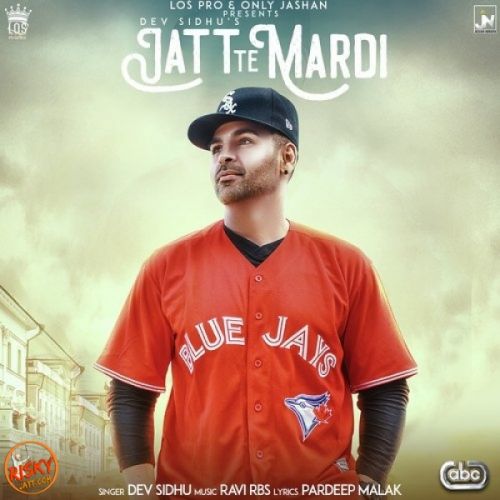 Jatt Te Mardi Dev Sidhu mp3 song free download, Jatt Te Mardi Dev Sidhu full album