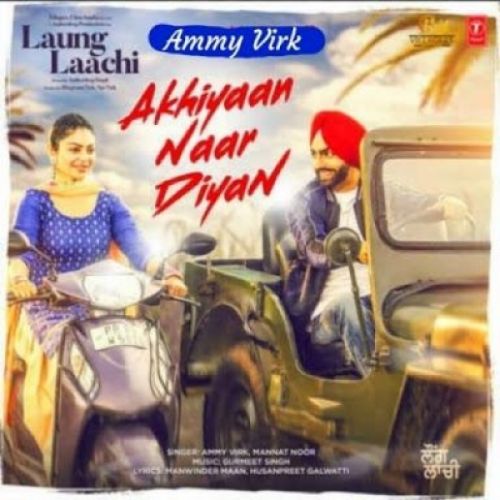 Akhiyaan Naar Diyan Ammy Virk, Mannat Noor mp3 song free download, Akhiyaan Naar Diyan Ammy Virk, Mannat Noor full album