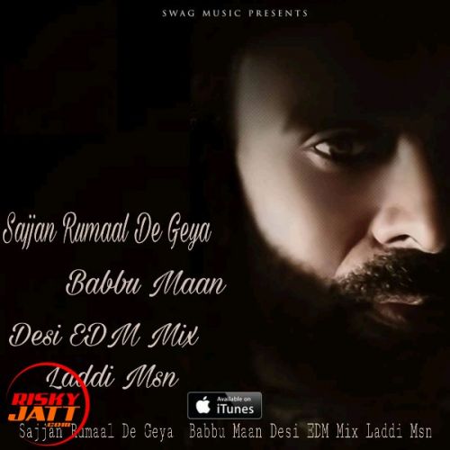 Sajjan Rumaal De Geya Desi Edm Mix, Babbu Maan mp3 song free download, Sajjan Rumaal De Geya Desi Edm Mix, Babbu Maan full album