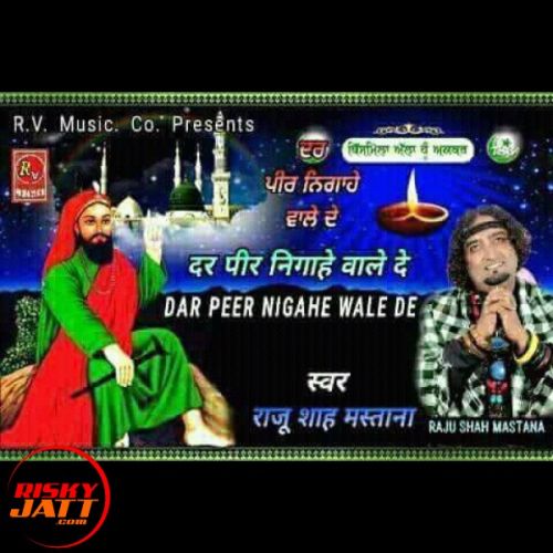 Dar Peer Nigahe Wale De Raju Shah Mastana mp3 song free download, Dar Peer Nigahe Wale De Raju Shah Mastana full album