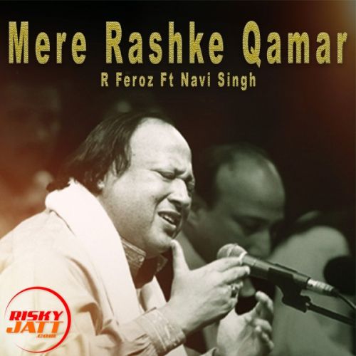 Mere Rashke Qamar R Feroz, Navi Singh mp3 song free download, Mere Rashke Qamar R Feroz, Navi Singh full album