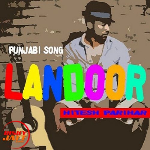 Landoor punjabi song Hitesh Parihar mp3 song free download, Landoor punjabi song Hitesh Parihar full album