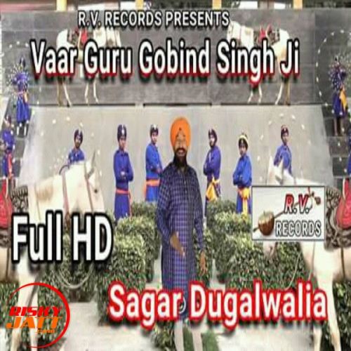 Vaar Guru Gobind Singh Ji Sagar Dugalwalia mp3 song free download, Vaar Guru Gobind Singh Ji Sagar Dugalwalia full album