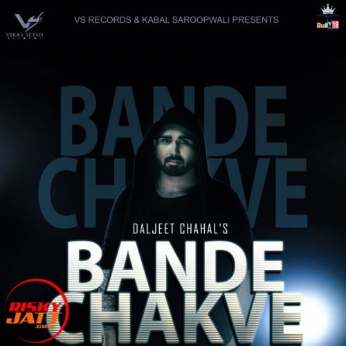 Bande Chakve Daljeet Chahal mp3 song free download, Bande Chakve Daljeet Chahal full album