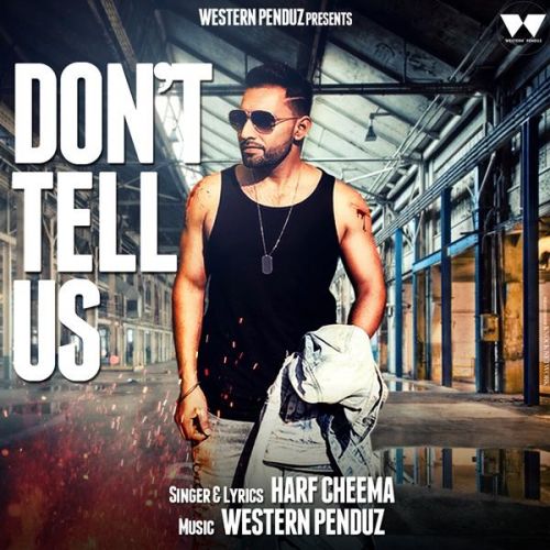 Dont Tell Us Harf Cheema mp3 song free download, Dont Tell Us Harf Cheema full album