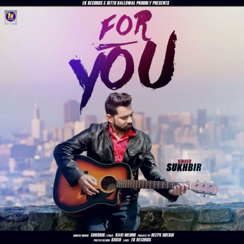 For You Sukhbir mp3 song free download, For You Sukhbir full album