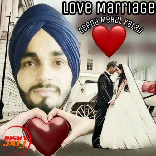 Love Marriage Deena Mehal Kalan mp3 song free download, Love Marriage Deena Mehal Kalan full album