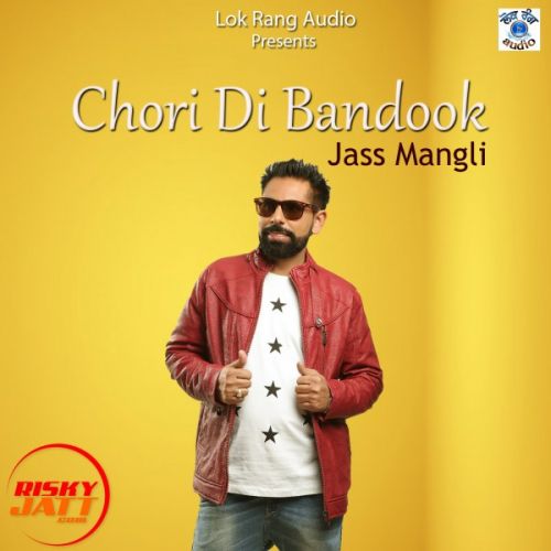 Chori Di Bandook Jass Mangli mp3 song free download, Chori Di Bandook Jass Mangli full album