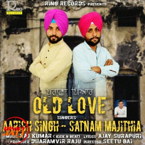 Old Love Aarish Singh, Satnam Majithia mp3 song free download, Old Love Aarish Singh, Satnam Majithia full album