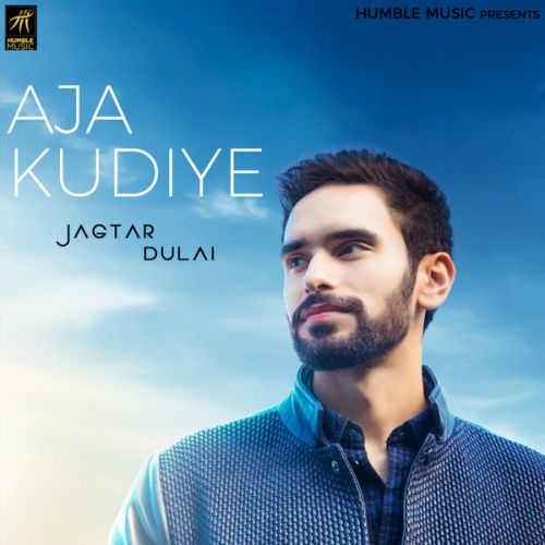 Aja Kudiye Jagtar Dulai mp3 song free download, Aja Kudiye Jagtar Dulai full album