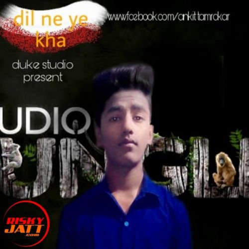 Dil Ne Ye Kha Ankit mp3 song free download, Dil Ne Ye Kha Ankit full album