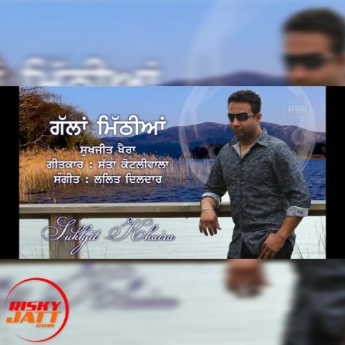 Gallan Mithiyan Sukhjit Khaira mp3 song free download, Gallan Mithiyan Sukhjit Khaira full album