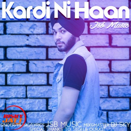 Kardi Ni Haan JSB Music mp3 song free download, Kardi Ni Haan JSB Music full album