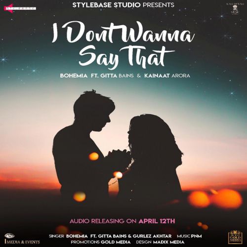 I Dont Wanna Say That Gitta Bains, Bohemia, Gurlez Akhtar mp3 song free download, I Dont Wanna Say That Gitta Bains, Bohemia, Gurlez Akhtar full album