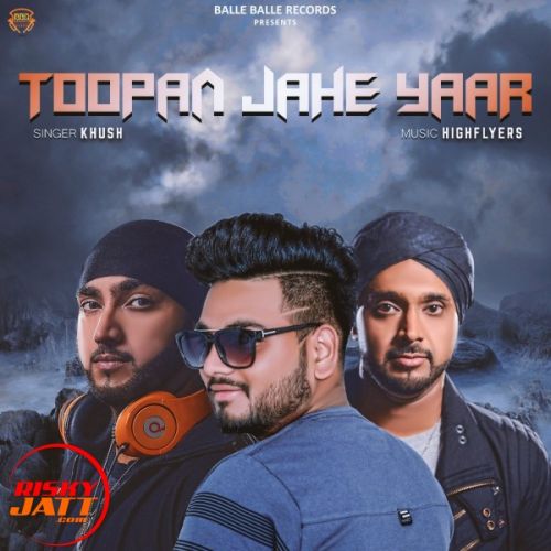 Toopan Jahe Yaar Khush mp3 song free download, Toopan Jahe Yaar Khush full album