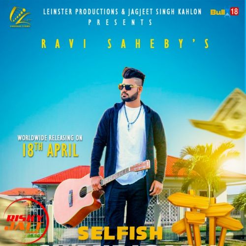 Selfish Chandigarh Ravi Saheby mp3 song free download, Selfish Chandigarh Ravi Saheby full album