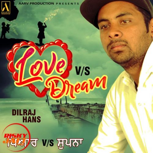 Love vs Dream Dilraj Hans mp3 song free download, Love vs Dream Dilraj Hans full album