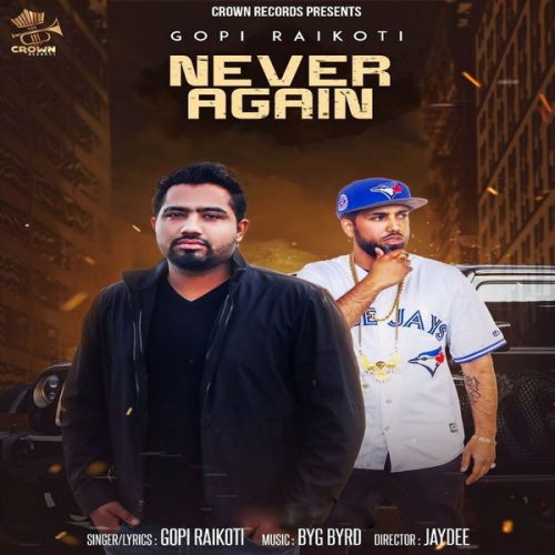 Never Again Gopi Raikoti mp3 song free download, Never Again Gopi Raikoti full album