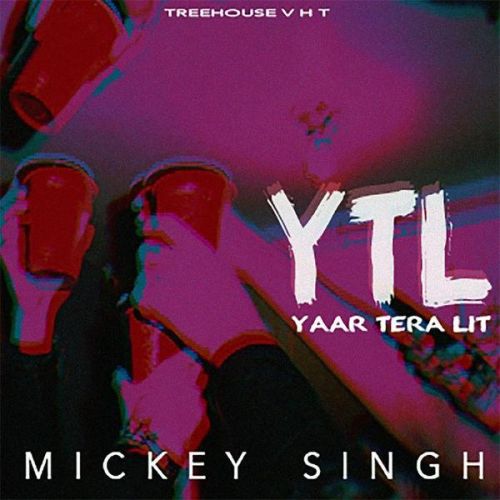 Yaar Tera LIT Mickey Singh mp3 song free download, Yaar Tera LIT Mickey Singh full album