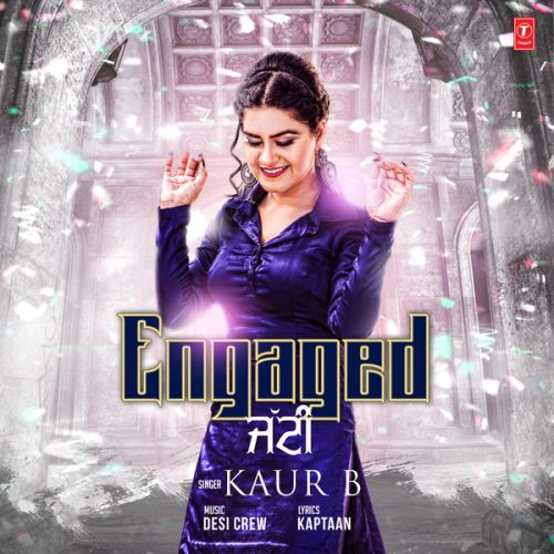 Engaged Jatti Kaur B mp3 song free download, Engaged Jatt Kaur B full album