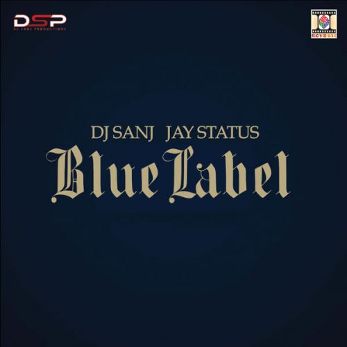 Blue Label DJ Sanj, Jay Status mp3 song free download, Blue Label DJ Sanj, Jay Status full album