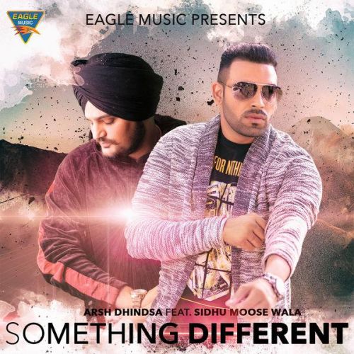 Something Different Arsh Dhindsa, Sidhu Moose Wala mp3 song free download, Something Different Arsh Dhindsa, Sidhu Moose Wala full album