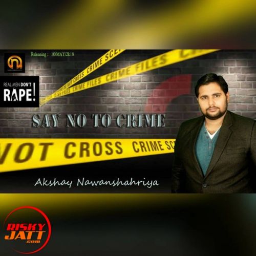 Say No To Crime Akshay Nawanshahriya mp3 song free download, Say No To Crime Akshay Nawanshahriya full album