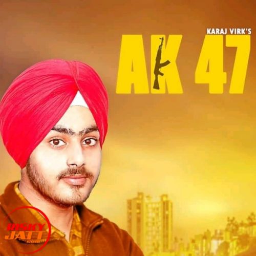 Ak 47 Karaj Virk mp3 song free download, Ak 47 Karaj Virk full album