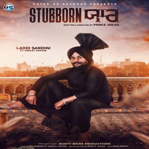 Stubborn Yaar Laddi Sandhu, Gurlej Akhtar mp3 song free download, Stubborn Yaar Laddi Sandhu, Gurlej Akhtar full album