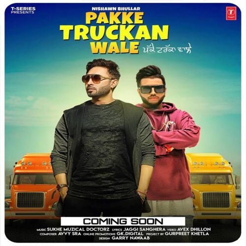 Pakke Truckan Wale Nishawn Bhullar mp3 song free download, Pakke Truckan Wale Nishawn Bhullar full album