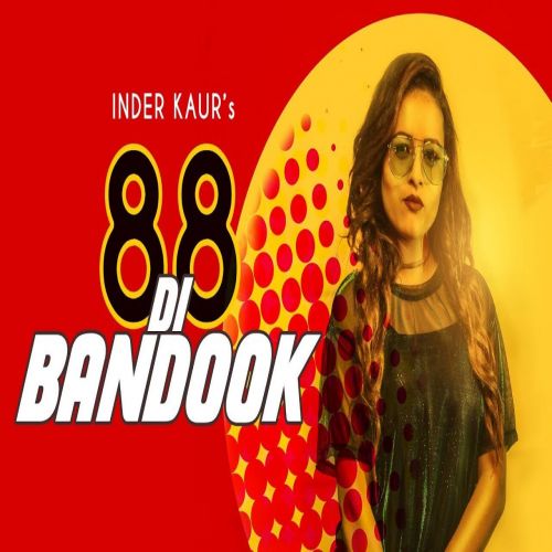 88 Di Bandook Inder Kaur mp3 song free download, 88 Di Bandook Inder Kaur full album