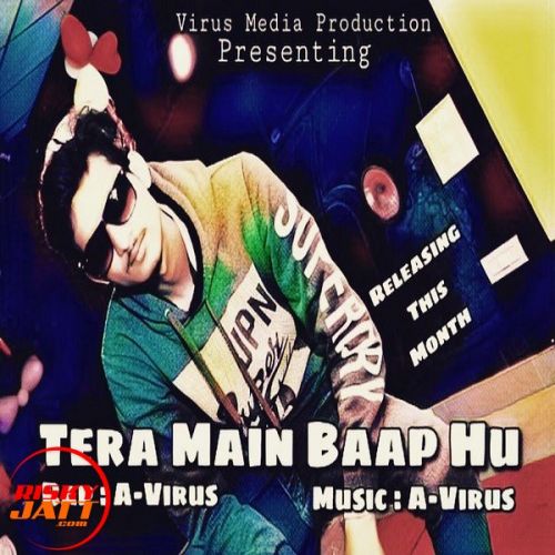 Tera Main Baap Hu A-Virus mp3 song free download, Tera Main Baap Hu A-Virus full album