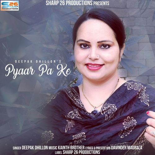 Pyaar Pa Ke Deepak Dhillon mp3 song free download, Pyaar Pa Ke Deepak Dhillon full album