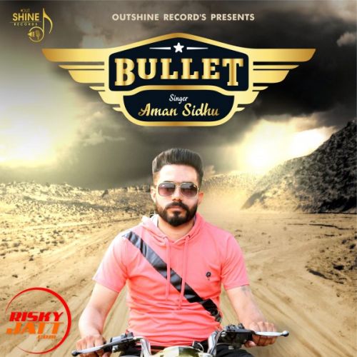 Bullet Aman Sidhu mp3 song free download, Bullet Aman Sidhu full album