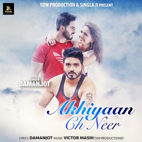 Akhiyaan Ch Neer Damanjot mp3 song free download, Akhiyaan Ch Neer Damanjot full album