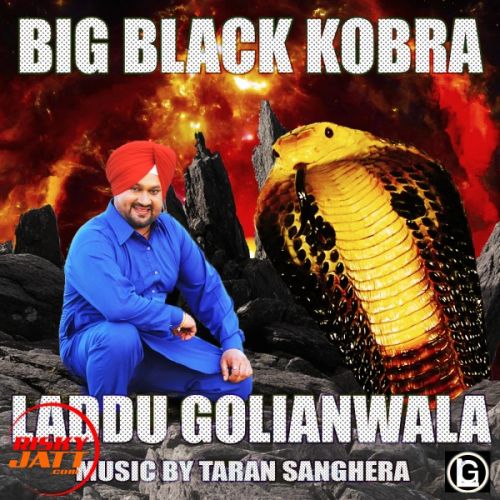 Big Black Kobra Laddu Golianwala mp3 song free download, Big Black Kobra Laddu Golianwala full album